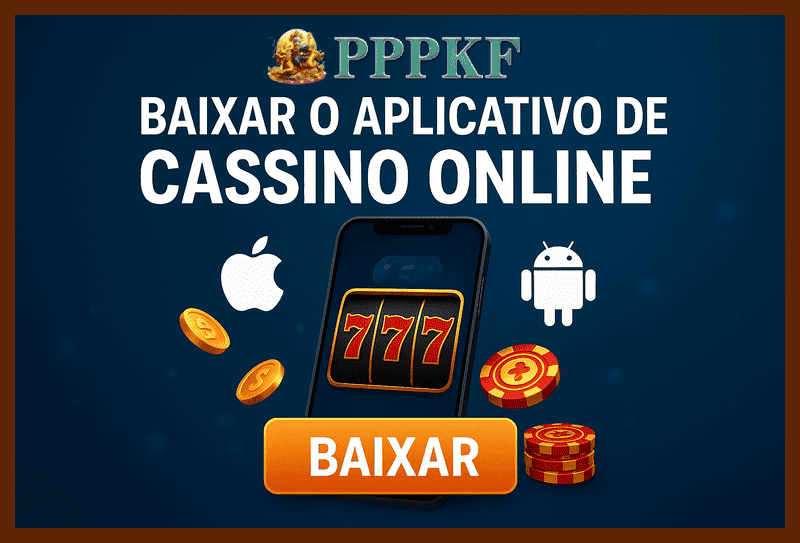 Baixar o PPPKF Cassino App
